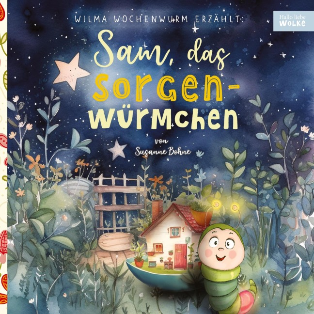 Wilma Wochenwurm erzählt: Sam, das Sorgenwürmchen - Susanne Bohne