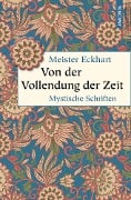 Cover-Bild zum Titel 'Von der Vollendung der Zeit. Mystische Schriften' von 'Eckhart Meister'