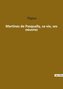 Cover-Bild zum Titel 'Martines de Pasqually, sa vie, ses oeuvres' von 'Papus'