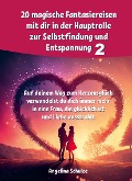 20 magische Fantasiereisen mit dir in der Hauptrolle zur Selbstfindung und Entspannung 2 - Angelina Schulze