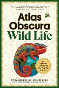 Atlas Obscura: Wild Life - Cara Giaimo, Joshua Foer, Atlas Obscura