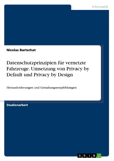 Datenschutzprinzipien für vernetzte Fahrzeuge. Umsetzung von Privacy by Default und Privacy by Design - Nicolas Bartschat