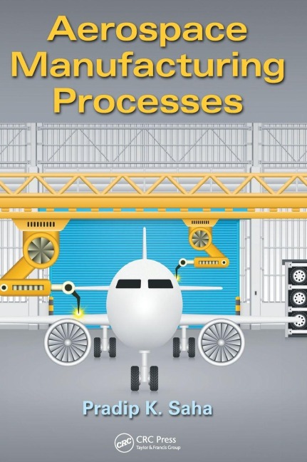 Aerospace Manufacturing Processes - Pradip K. Saha