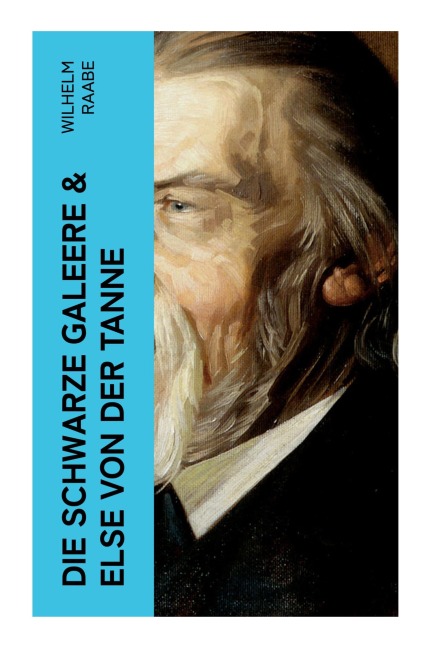 Die schwarze Galeere & Else von der Tanne - Wilhelm Raabe