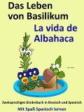 Das Leben von Basilikum - La vida de Albahaca. Kostenfreies zweisprachiges Kinderbuch in Deutsch und Spanisch. (Mit Spaß Spanisch lernen, #6) - Colin Hann