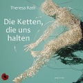 Cover-Bild zum Titel 'Die Ketten, die uns halten' von 'Theresa Rath'