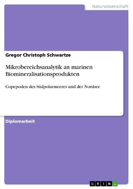 Mikrobereichsanalytik an marinen Biomineralisationsprodukten - Gregor Christoph Schwartze