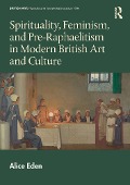 Cover-Bild zum Titel 'Spirituality, Feminism, and Pre-Raphaelitism in Modern British Art and Culture' von 'Alice Eden'