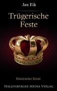 Cover-Bild zum Titel 'Trügerische Feste: Historischer Krimi' von 'Jan Eik'