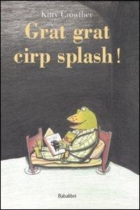 Grat grat cirp splash! - Kitty Crowther