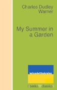 My Summer in a Garden - Charles Dudley Warner