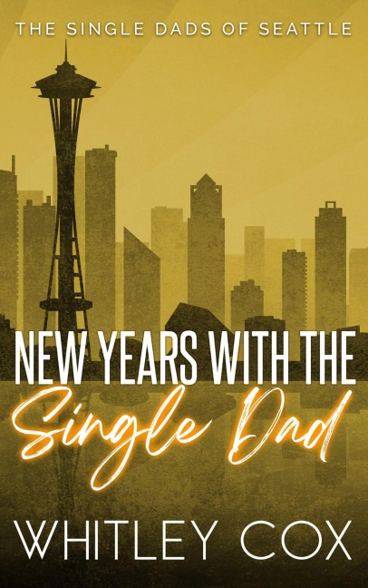 New Year's with the Single Dad (The Single Dads of Seattle, #6) - Whitley Cox
