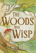 Cover-Bild zum Titel 'The Woods and Wisp' von 'Paola Merrill'