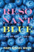 Cover-Bild zum Titel 'Resonant Blue and Other Stories' von 'Mary Vensel White'