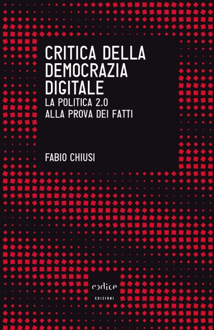 Critica della democrazia digitale - Fabio Chiusi