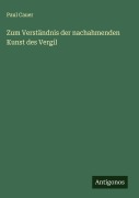 Cover-Bild zum Titel 'Zum Verständnis der nachahmenden Kunst des Vergil' von 'Paul Cauer'