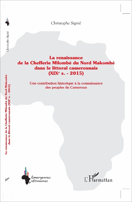 La renaissance de la Chefferie Milombè du Nord Makombé dans le littoral camerounais (XIXe s. - 2015) - Signie