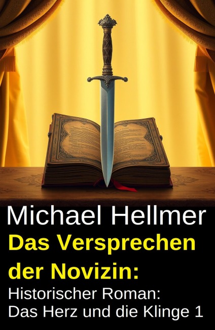Das Versprechen der Novizin: Historischer Roman: Das Herz und die Klinge 1 - Michael Hellmer