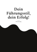 Dein Führungsstil, dein Erfolg! - Nicole Jung