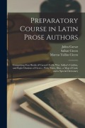 Cover-Bild zum Titel 'Preparatory Course in Latin Prose Authors: Comprising Four Books of Caesar's Gallic War, Sallust's Catiline, and Eight Orations of Cicero; With Notes,' von 'Marcus Tullius Cicero, Julius Caesar, Albert Harkness'