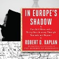 In Europe's Shadow Lib/E: Two Cold Wars and a Thirty-Years Journey Through Romania and Beyond - Robert D. Kaplan