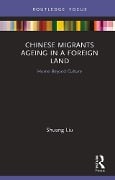 Cover-Bild zum Titel 'Chinese Migrants Ageing in a Foreign Land' von 'Shuang Liu'