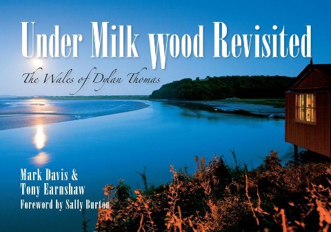 Under Milk Wood Revisited - Mark Davis, Tony Earnshaw