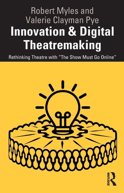 Innovation & Digital Theatremaking - Robert Myles, Valerie Clayman Pye