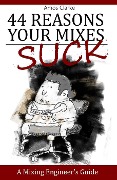 Cover-Bild zum Titel '44 Reasons Your Mixes Suck - A Mixing Engineer's Guide' von 'Amos Clarke'