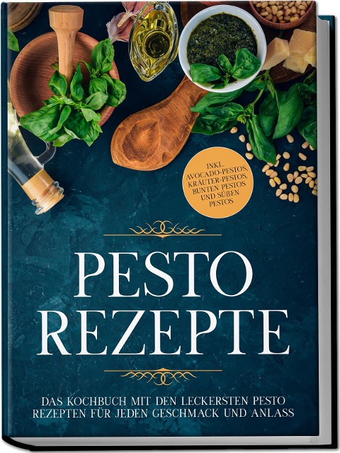 Pesto Rezepte: Das Kochbuch mit den leckersten Pesto Rezepten für jeden Geschmack und Anlass - inkl. Avocado-Pestos, Kräuter-Pestos, bunten Pestos und süßen Pestos - Maria Wien