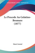 Le Procede Au Gelatino-Bromure (1877) - Henri Gariod