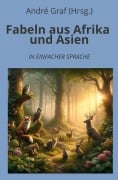 Cover-Bild zum Titel 'Fabeln aus Afrika und Asien: In Einfacher Sprache' von 'André Graf (Hrsg.'