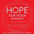 Hope for Your Marriage Lib/E: Experience God's Greatest Desires for You and Your Spouse - Clayton Hurst, Ashlee Hurst
