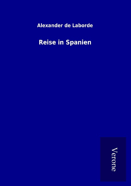 Reise in Spanien - Alexander De Laborde