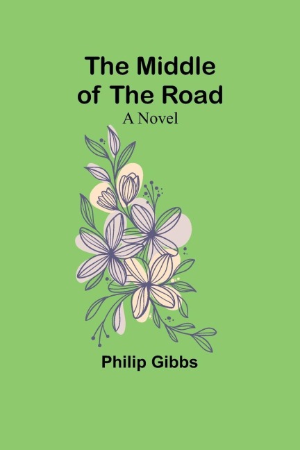 The Middle of the Road - Philip Gibbs