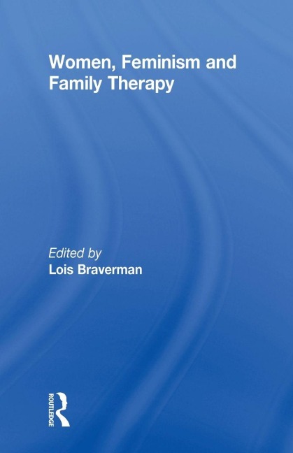 Women, Feminism and Family Therapy - Lois Braverman