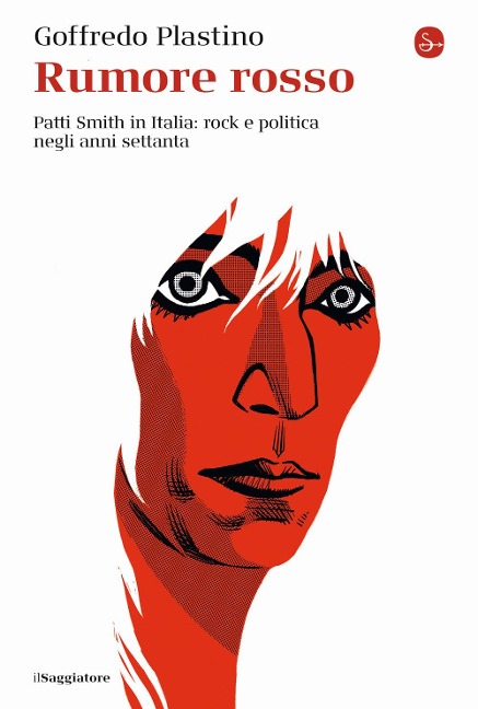 Rumore rosso. Patti Smith in Italia: rock e politica negli anni settanta - Goffredo Plastino