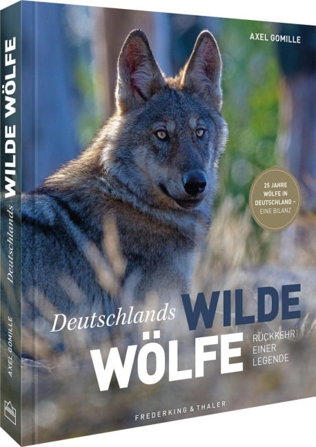 Bildband Wölfe - Begegnungen in freier Wildbahn: Deutschlands wilde Wölfe kehren zurück - Ein einmaliges Erlebnis von Wildnis und Natur mit 190 außergewöhnlichen Fotos - Axel Gomille