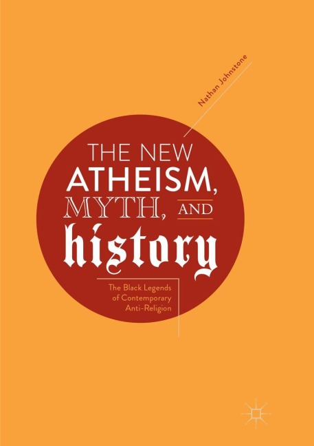 The New Atheism, Myth, and History - Nathan Johnstone