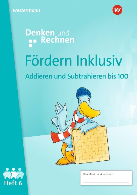 Fördern Inklusiv. Heft 6: Addieren und Subtrahieren bis 100 Denken und Rechnen - 
