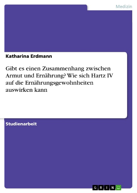 Gibt es einen Zusammenhang zwischen Armut und Ernährung? Wie sich Hartz IV auf die Ernährungsgewohnheiten auswirken kann - Katharina Erdmann