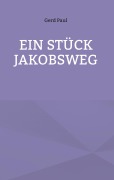 Cover-Bild zum Titel 'Ein Stück Jakobsweg' von 'Gerd Paul'