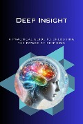 Deep Insight A Practical Guide to Unlocking the Power o - Celajes Jr William
