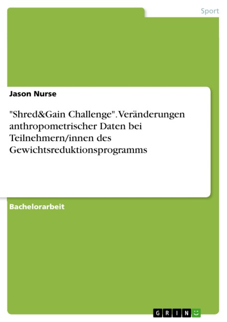"Shred&Gain Challenge". Veränderungen anthropometrischer Daten bei Teilnehmern/innen des Gewichtsreduktionsprogramms - Jason Nurse