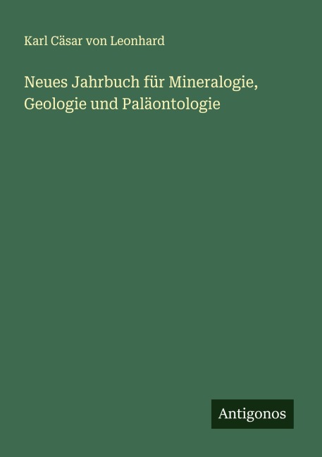 Neues Jahrbuch für Mineralogie, Geologie und Paläontologie - Karl Cäsar von Leonhard