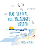 Cover-Bild zum Titel 'Max, der Wal, will Walsänger werden' von 'Georg Erb, Katja Rowold'