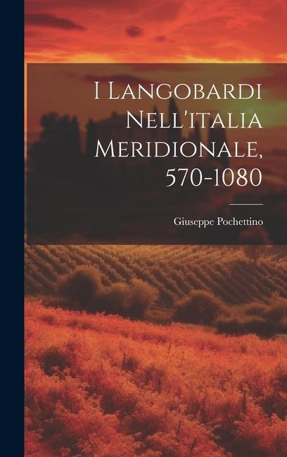 I Langobardi Nell'italia Meridionale, 570-1080 - Pochettino Giuseppe