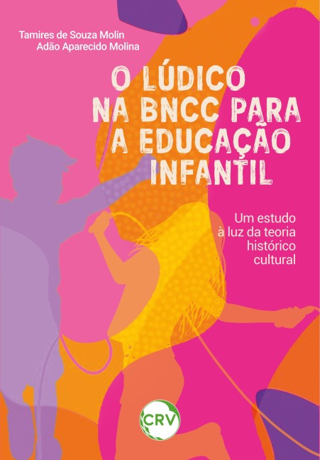 O lúdico na BNCC para a educação infantil - Tamires de Souza Molin, Adão Aparecido Molina