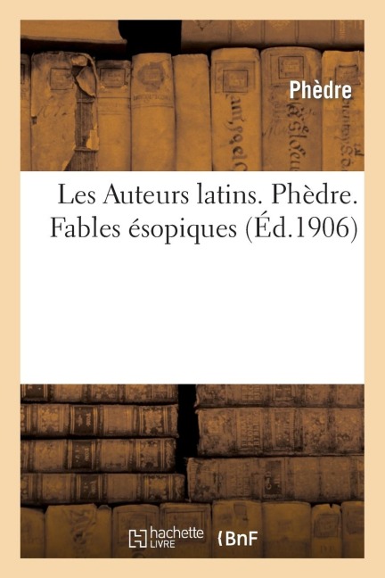 Les Auteurs Latins Expliqués. Phèdre. Fables Ésopiques - Phèdre
