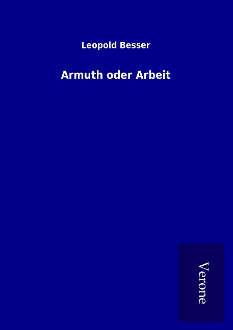 Armuth oder Arbeit - Leopold Besser